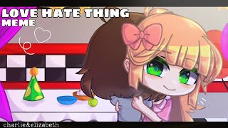 love hate thing meme|[fnaf]| charlie&elizabeth afton