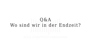 Wo sind wir in der Endzeit?