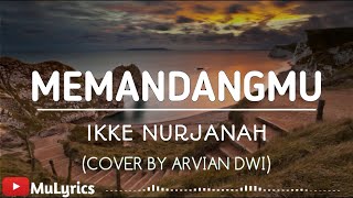 MEMANDANGMU - IKKE NURJANAH (Full Cover Arvian Dwi)  (Lirik)