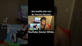 BOI WHERE ARE YOU By Toonzies Reaction #xavierwhite #toonzies #tiktokreaction #roadto10k