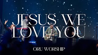 Jesus We Love You by ORU Worship | 2023-2024