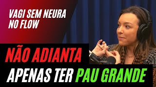 TAMANHO É DOCUMENTO? – Vagi Sem Neura no Flow