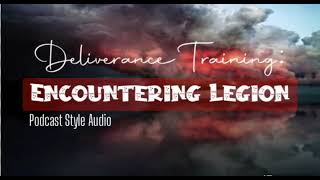 Deliverance Training: Encountering Legion