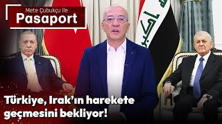 Türkiye PKK ile Mücadelede Irak'ın Harekete Geçmesini Bekliyor! | Mete Çubukçu ile Pasaport