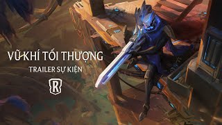 Vũ Khí Tối Thượng | Trailer Sự Kiện - Huyền Thoại Runeterra