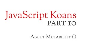 10 - About Mutability (1) - JavaScript Koans