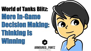 World of Tanks Blitz:  Advanced Blitz Gameplay - More In Game Decision Making