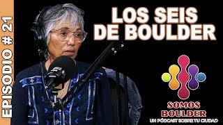 Somos Boulder Ep. 21 - Los Seis de Boulder