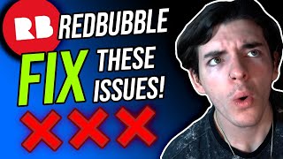 3 ISSUES Redbubble Needs To Fix For Sellers & Artists