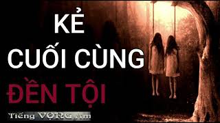 Truyện ma :  Kẻ Cuối Cùng Đền Tội,Tác giả : VIỆT NGA