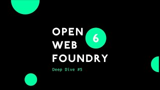 Deep Dive #5 | Open Web Foundry 6