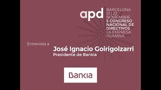 Entrevista a José Ignacio Goirigolzarri, Presidente de Bankia en #CongresoAPD