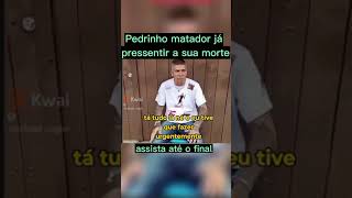 Pedrinho matador já sentia sua morte #pedrinho