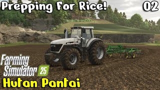 Getting Ready To Plant Long Grain Rice! - Hutan Pantai Ep 2 - Farming Simulator 25