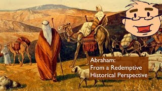 Abraham: From a Redemptive Historical Perspective