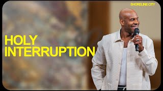 Holy Interruption | Pastor Earl McClellan