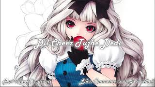 Nightcore - Dil Cheez Tujhe Dedi