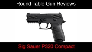 Sig Sauer P320 9mm Compact - Round Table Gun Review