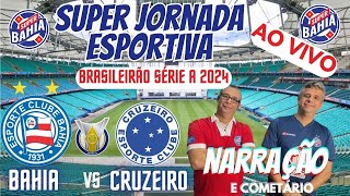 🎙️TRANSMISSÃO AO VIVO BAHIA vs CRUZEIRO NO BRASILEIRÃO 2024