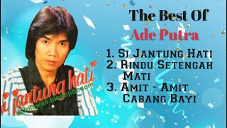 Ade Putra - Si Jantung Hati - Rindu Setengah Mati - Amit - Amit Cabang Bayi