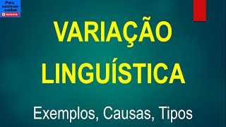 VARIAÇÃO LINGUÍSTICA [exemplos, causas, tipos]