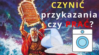 Czynić przykazania czy prać?