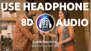 Khushi Jab Bhi Teri(8D AUDIO) - Jubin Nautiyal I Music Enthusiasm Bollywood