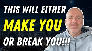 THIS ONE THING Will Either MAKE You Or BREAK You!!!