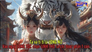 Thí luyện trăm năm một lần của LONG TỘC ai cũng được chọn một linh thú, TỶ tỷ chọn một con BẠCH HỔ