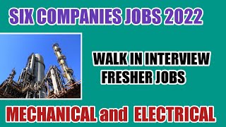 Current Openings Six Companies walk in interview mechanical and electrical fresher jobs today 2022