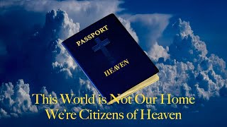 This World is Not our Home: We're Citizens of Heaven