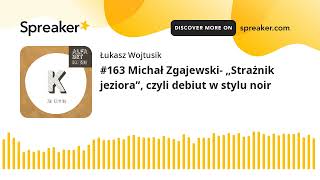 #163 Michał Zgajewski- „Strażnik jeziora”, czyli debiut w stylu noir