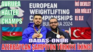 AVRUPA HALTER ŞAMPİYONASI / AZERBAYCAN BİRİNCİ TÜRKİYE İKİNCİ / DADAŞ DADAYBAYLI - ONUR DEMİRCİ -109