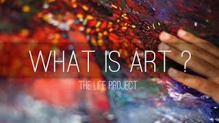 What is Art ? | The Life Project