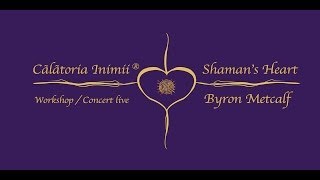 SHAMAN'S HEART. Byron Metcalf în România. Eveniment Călătoria Inimii