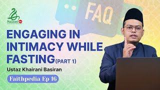 [ENG] Engaging In Intimacy While Fasting Part 2 | Faithpedia Ep 17 | Ustaz Khairani Basiran