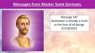 Message from Master Saint Germain 147 - Realization is already a truth in the lives of all Beings