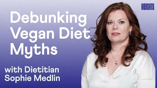 Debunking Vegan Diet Myths: Plant-based Q&A with Dietitian Sophie Medlin