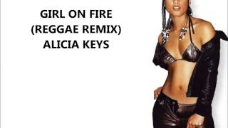 GIRL ON FIRE (REGGAE REMIX) ALICIA KEYS