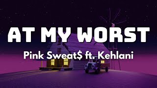 At My Worst (Remix) (Lyrics) Pink Sweat$ ft. Kehlani