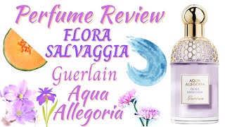 Perfume REVIEW | FLORA SALVAGGIA | GUERLAIN Aqua Allegoria Fragrance 2021