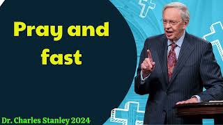 Dr  Charles Stanley 2024 - Pray and fast