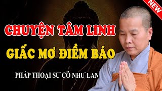 CHUYỆN TÂM LINH "GIẤC MƠ ĐIỀM BÁO" (Nghe Rùng Rợn Vô Cùng) - Pháp Thoại Sư Cô Như Lan