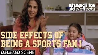 Shaadi Ke Side Effects Deleted Scene - Side Effects of Being A Sports Fan!