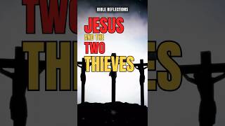 JESUS CHRIST AND THE TWO THIEVES - Bible Reflection #shorts #jesus #christian