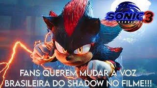 FANS QUEREM MUDAR VOZ BR DO SHADOW EM SONIC 3!!!O QUE EU ACHO SOBRE ISSO?