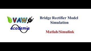 Bridge Rectifier Simulation using Matlab/Simulink