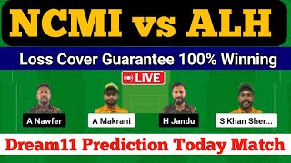 🔴LIVE || NCMI vs ALH Dream11 Prediction || NCMI vs ALH Dream11 || Dream11 Team