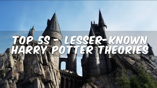 Top 5s - Lesser-Known Harry Potter Theories