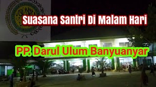 Suasana Santri Darul Ulum Banyuanyar Saat Malam Hari || Ahad 03 Shofar 1442 H/20 September 2020